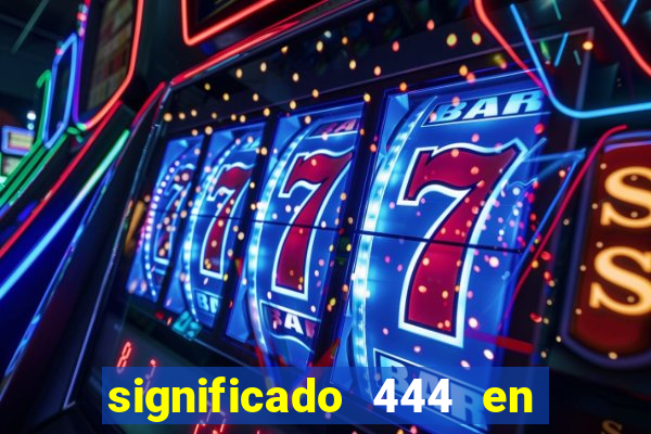 significado 444 en lo espiritual